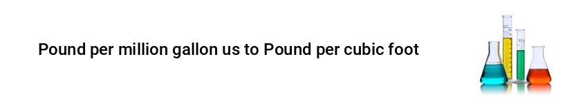 pound per million gallon us to pound per cubic foot