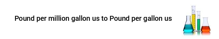 pound per million gallon us to pound per gallon us