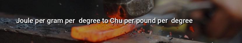 joule per gram per  degree to chu per pound per  degree