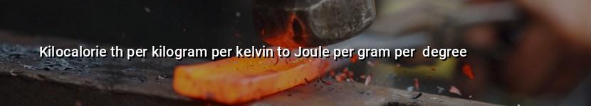 kilocalorie th per kilogram per kelvin to joule per gram per  degree
