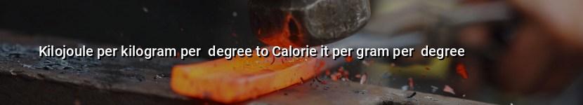 kilojoule per kilogram per  degree to calorie it per gram per  degree