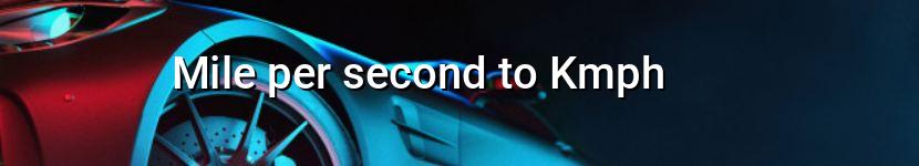 mile per second to kmph