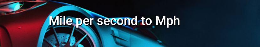 mile per second to mph