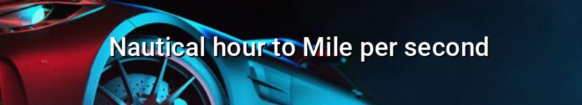 nautical hour to mile per second