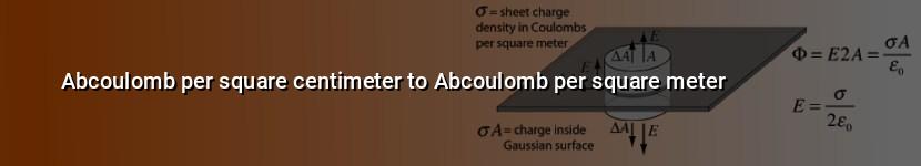 abcoulomb per square centimeter to abcoulomb per square meter