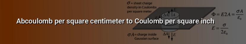 abcoulomb per square centimeter to coulomb per square inch