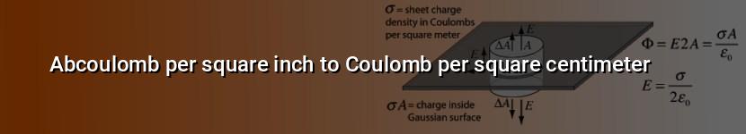 abcoulomb per square inch to coulomb per square centimeter