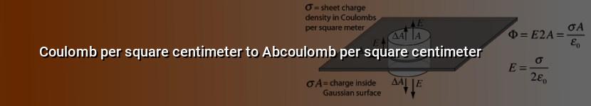 coulomb per square centimeter to abcoulomb per square centimeter