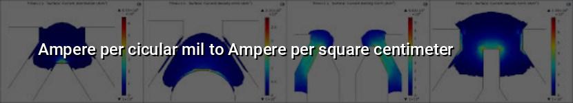 ampere per cicular mil to ampere per square centimeter