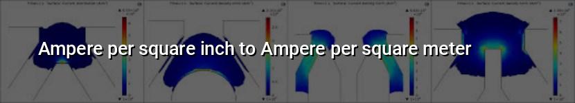 ampere per square inch to ampere per square meter