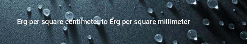 erg per square centimeter to erg per square millimeter