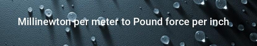 millinewton per meter to pound force per inch