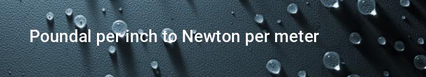 poundal per inch to newton per meter