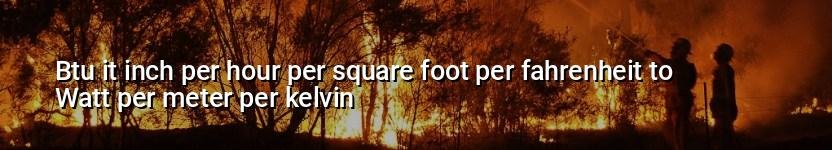 btu it inch per hour per square foot per fahrenheit to watt per meter per kelvin