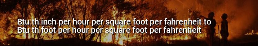 btu th inch per hour per square foot per fahrenheit to btu th foot per hour per square foot per fahrenheit