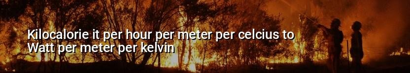 kilocalorie it per hour per meter per celcius to watt per meter per kelvin