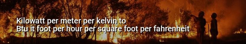 kilowatt per meter per kelvin to btu it foot per hour per square foot per fahrenheit