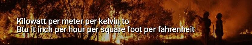 kilowatt per meter per kelvin to btu it inch per hour per square foot per fahrenheit