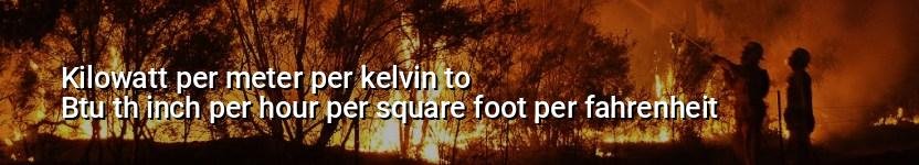 kilowatt per meter per kelvin to btu th inch per hour per square foot per fahrenheit