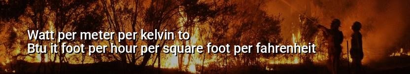 watt per meter per kelvin to btu it foot per hour per square foot per fahrenheit