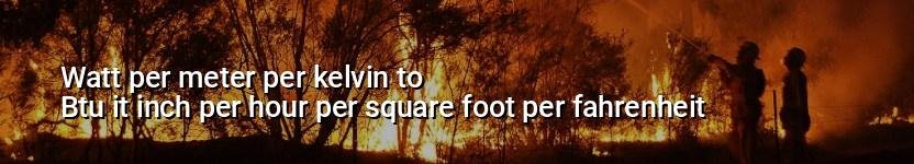 watt per meter per kelvin to btu it inch per hour per square foot per fahrenheit