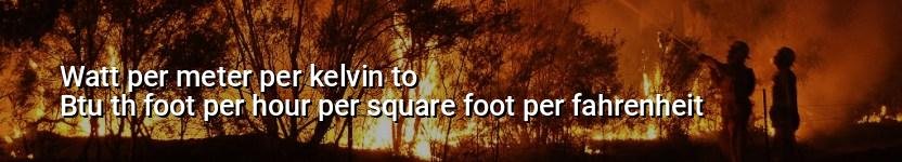 watt per meter per kelvin to btu th foot per hour per square foot per fahrenheit