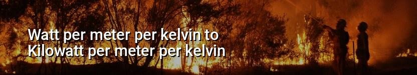 watt per meter per kelvin to kilowatt per meter per kelvin