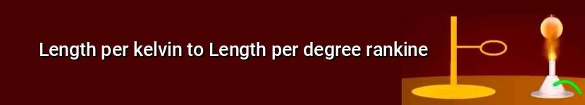 length per kelvin to length per degree rankine