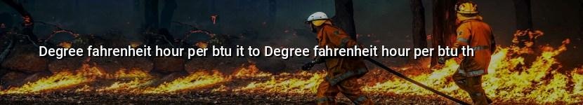 degree fahrenheit hour per btu it to degree fahrenheit hour per btu th