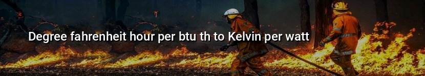degree fahrenheit hour per btu th to kelvin per watt