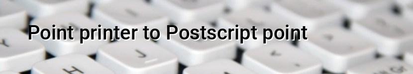 point printer to postscript point