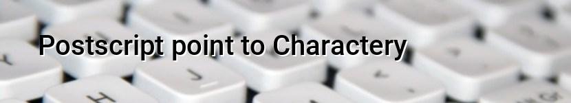 postscript point to charactery