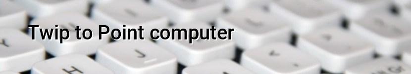 twip to point computer