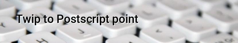 twip to postscript point