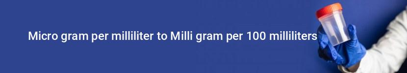 micro gram per milliliter to milli gram per 100 milliliters