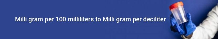 milli gram per 100 milliliters to milli gram per deciliter
