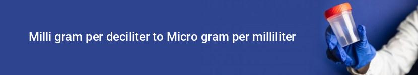 milli gram per deciliter to micro gram per milliliter