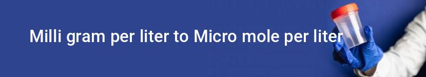 milli gram per liter to micro mole per liter