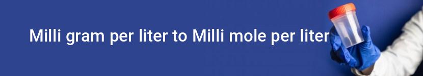 milli gram per liter to milli mole per liter