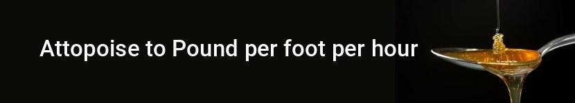 attopoise to pound per foot per hour