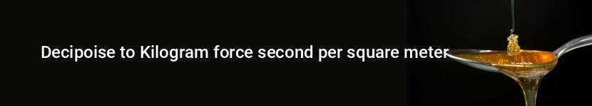 decipoise to kilogram force second per square meter
