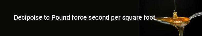 decipoise to pound force second per square foot