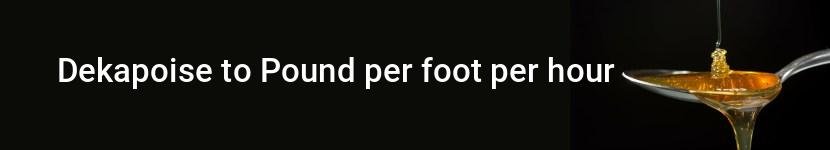 dekapoise to pound per foot per hour
