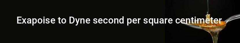 exapoise to dyne second per square centimeter