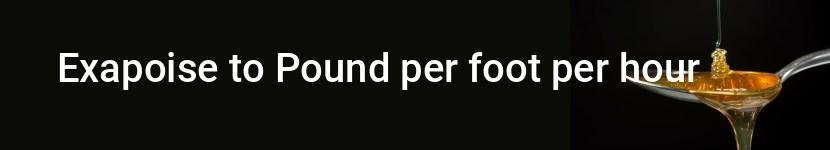 exapoise to pound per foot per hour