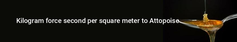 kilogram force second per square meter to attopoise