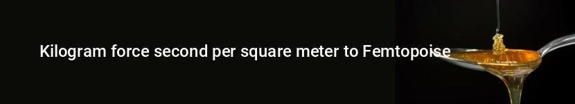 kilogram force second per square meter to femtopoise