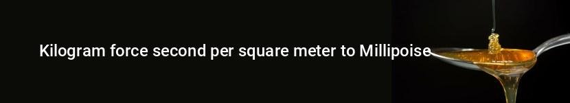 kilogram force second per square meter to millipoise
