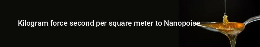 kilogram force second per square meter to nanopoise
