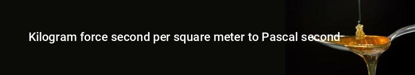 kilogram force second per square meter to pascal second